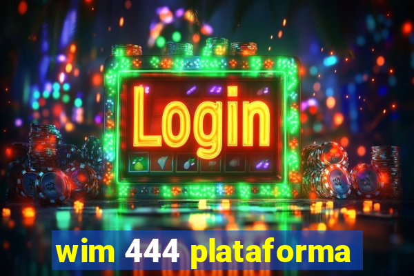 wim 444 plataforma